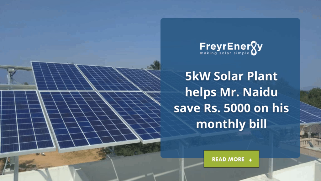 5kW Solar Plant helps Mr. Naidu save Rs. 5000 on his monthly bill