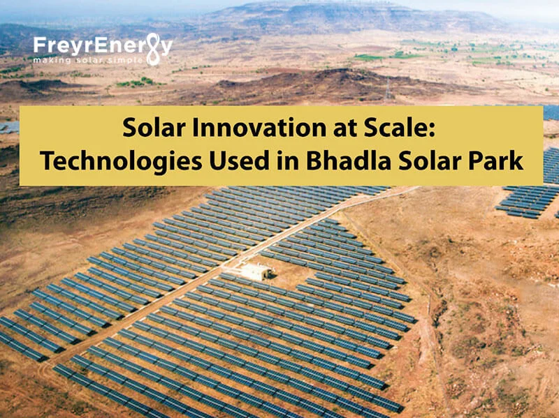 Pioneering Solar Technologies: Advancements in Bhadla Solar Park