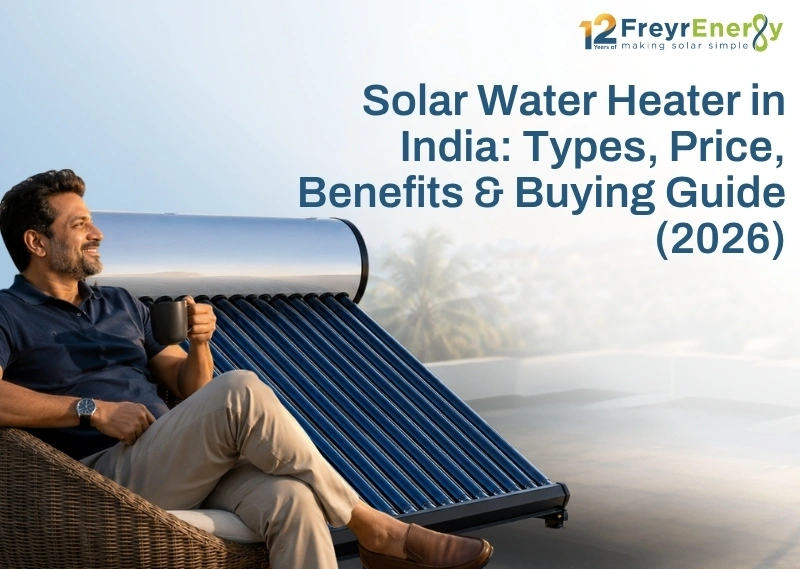 Solar Water Heater in India: Types, Price, Benefits & Buying Guide (2026)